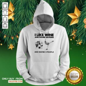 Alternative view of Nice I Like Wine And Figure Skating And Maybe 3 People Shirt
