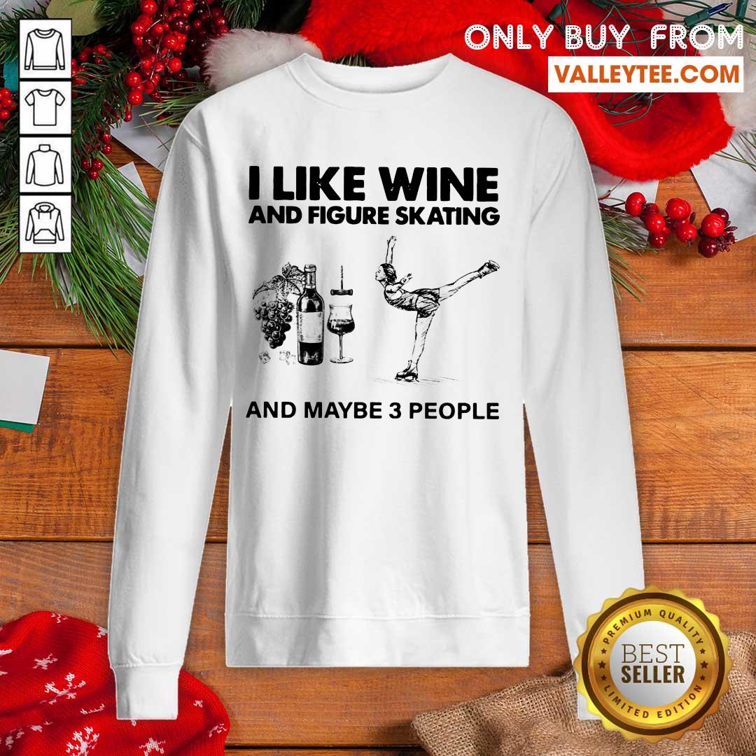 Nice I Like Wine And Figure Skating And Maybe 3 People Shirt - Image 5