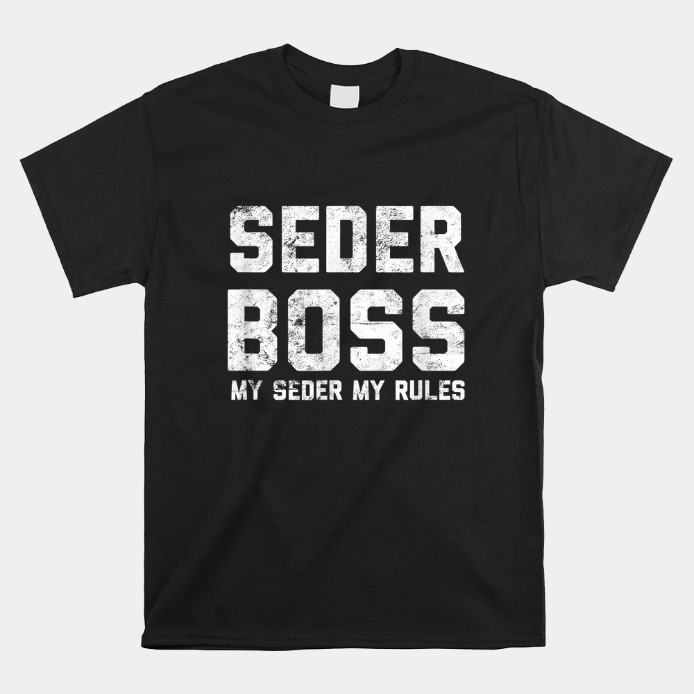 Passover Seder Boss My Rules Jewish Shirt - Image 4