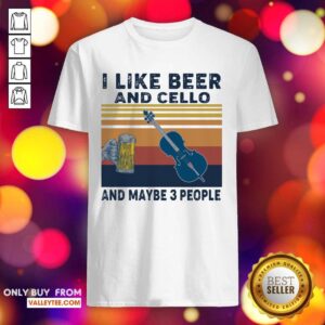 Perfect I Like Beer And Cello And Maybe 3 People 2021 Vintage Shirt