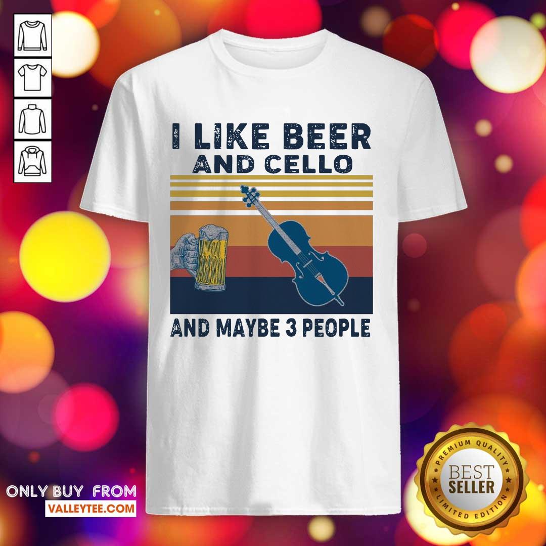 Perfect I Like Beer And Cello And Maybe 3 People 2021 Vintage Shirt