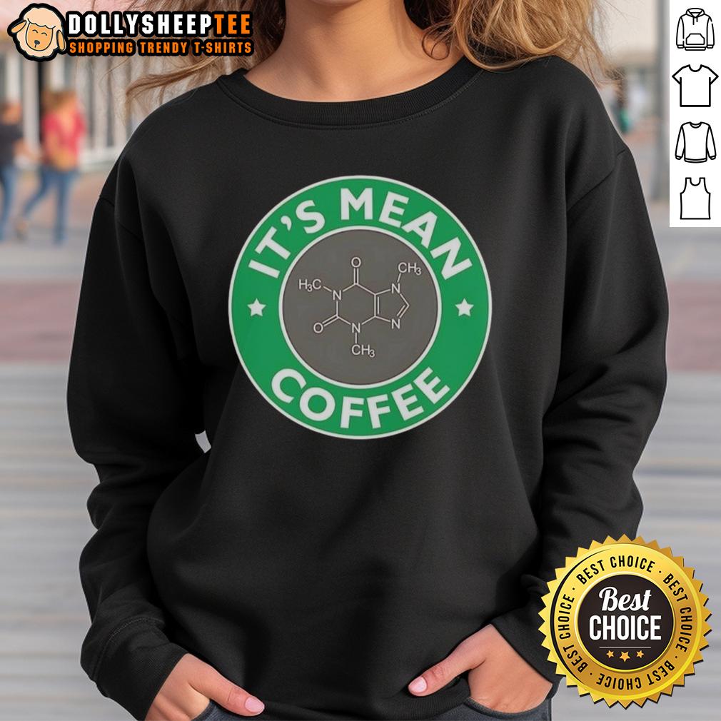Nice It's Mean Coffee Caffeine Molecule Science Chemistry T-Shirt - Image 5