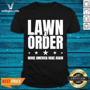 Cute Lawn And Order Make America Rake Again Funny Distressed Shirt