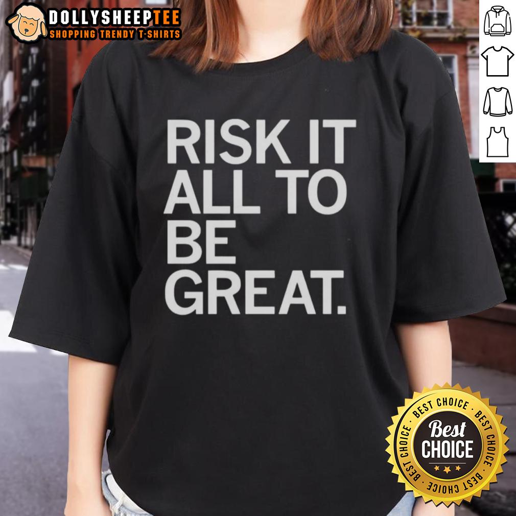 Awesome Risk It All To Be Great T-Shirt