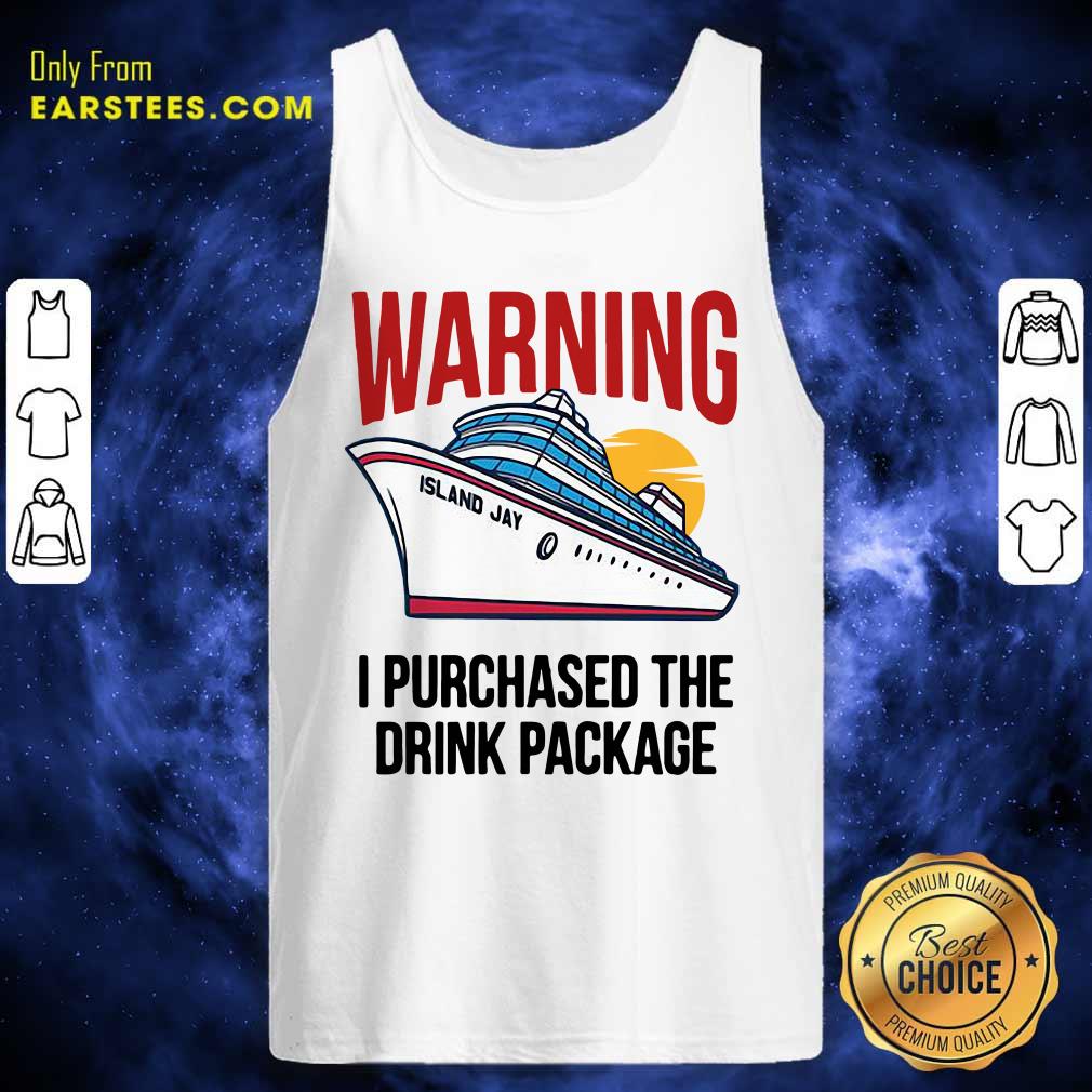 Happy Cruise Warning I Purchased The Drink Package Shirt - Image 4