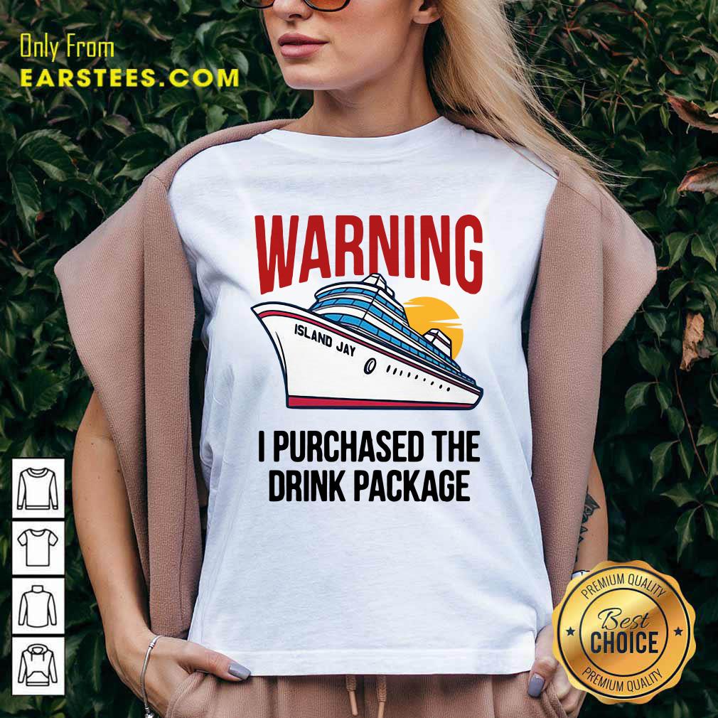 Happy Cruise Warning I Purchased The Drink Package Shirt - Image 3