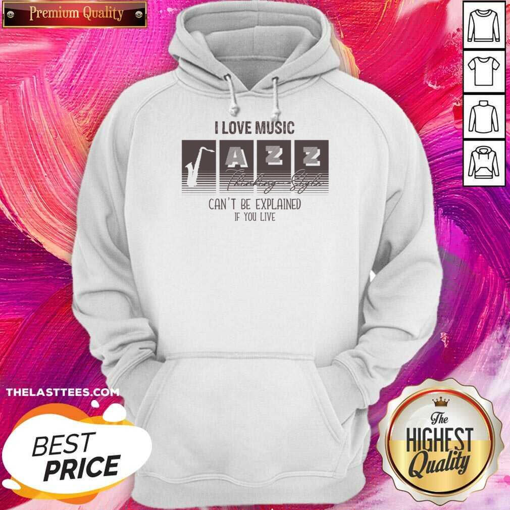 I Love Music Thinking Style Can't Be Explained If You Live Shirt - Image 5