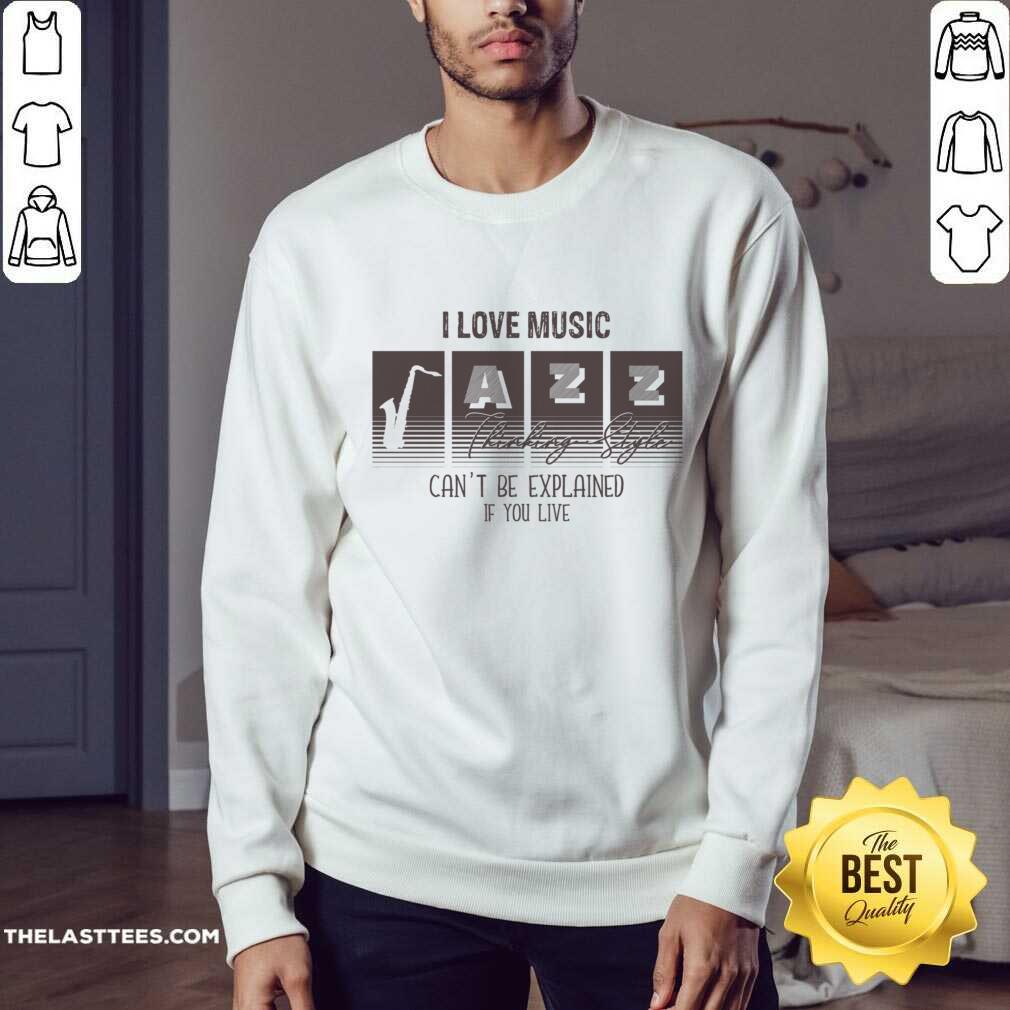 I Love Music Thinking Style Can't Be Explained If You Live Shirt - Image 4