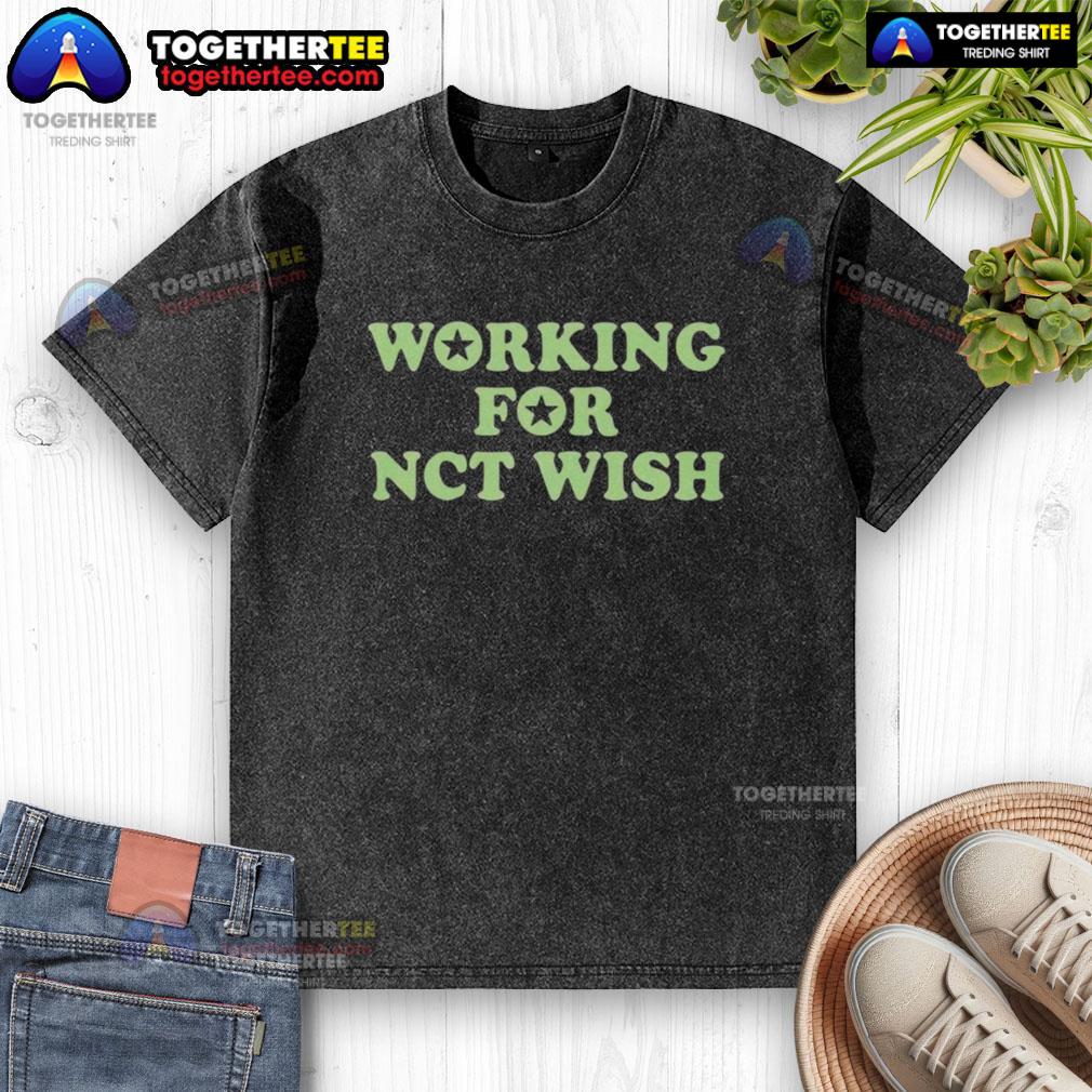 Good Working For NCT Wish T-Shirt - Image 6