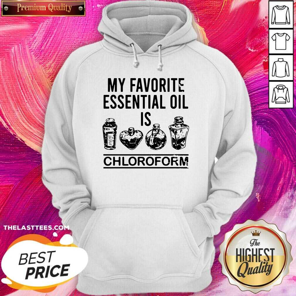 Beautiful My Favorite Essential Oil Is Chloroform Shirt - Image 5