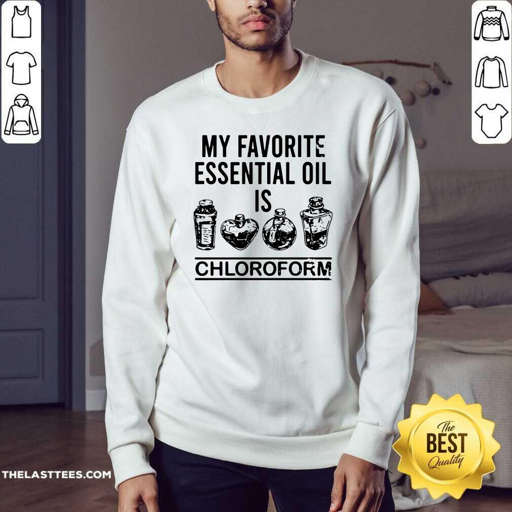 Beautiful My Favorite Essential Oil Is Chloroform Shirt - Image 4