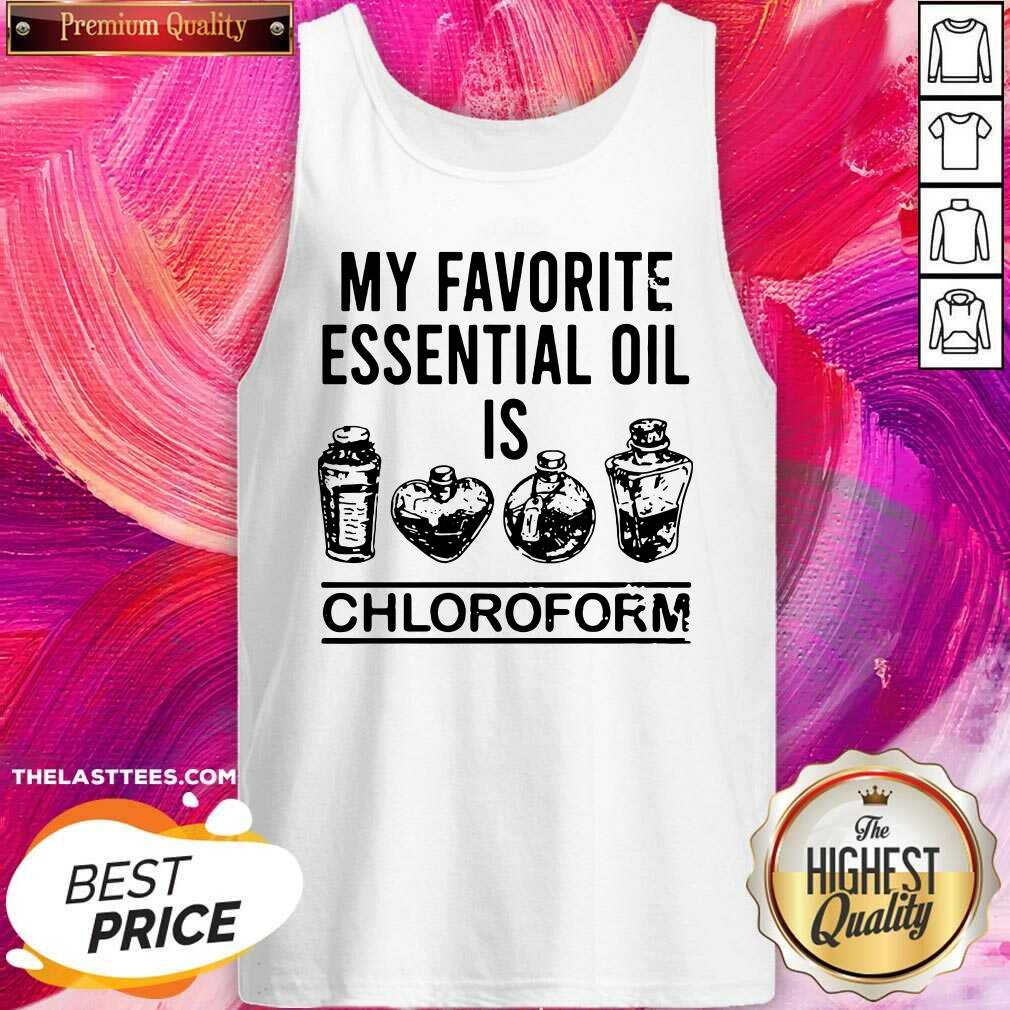 Beautiful My Favorite Essential Oil Is Chloroform Shirt - Image 3