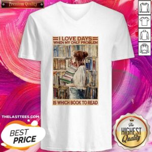 Alternative view of Cute I Love Days When My Only Problem Is Which Book To Read Girl Shirt