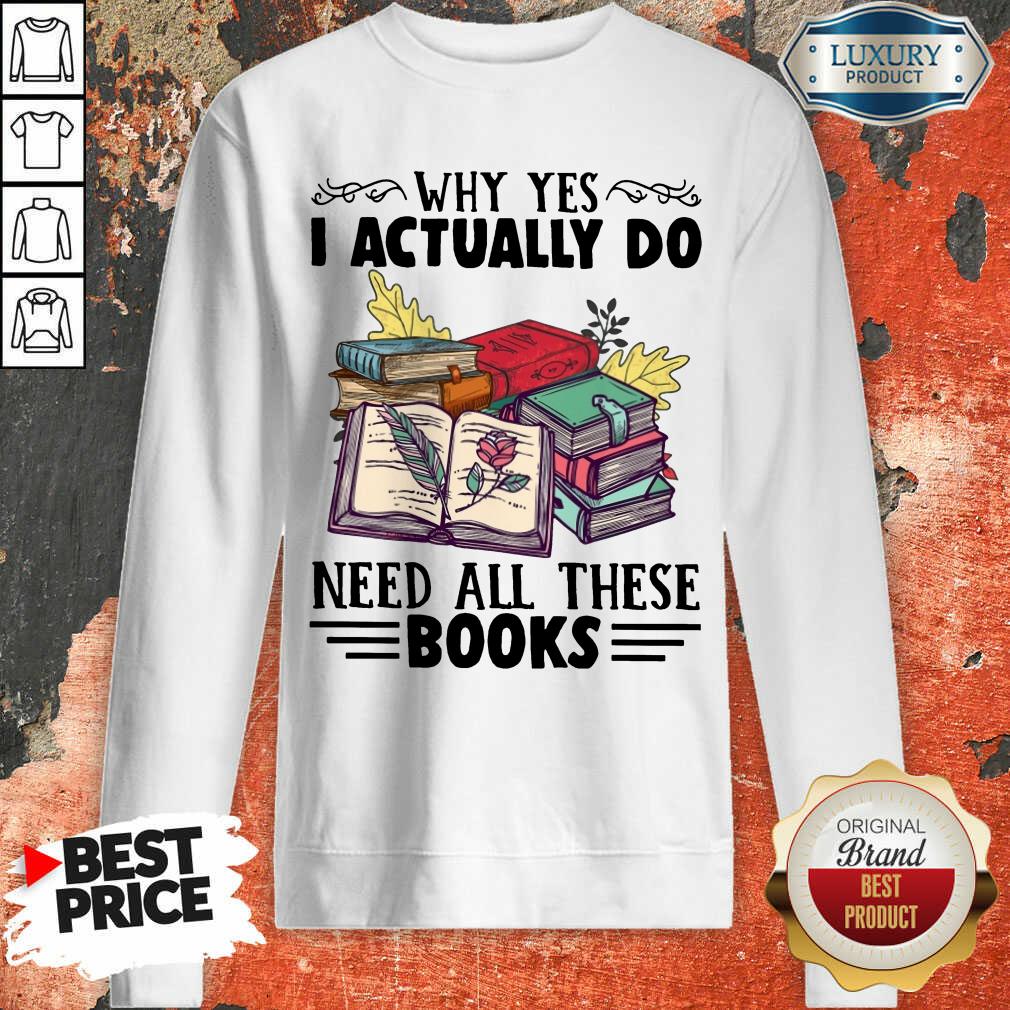Happy Why Yes I Actually Do Need All There Book Shirt - Image 5