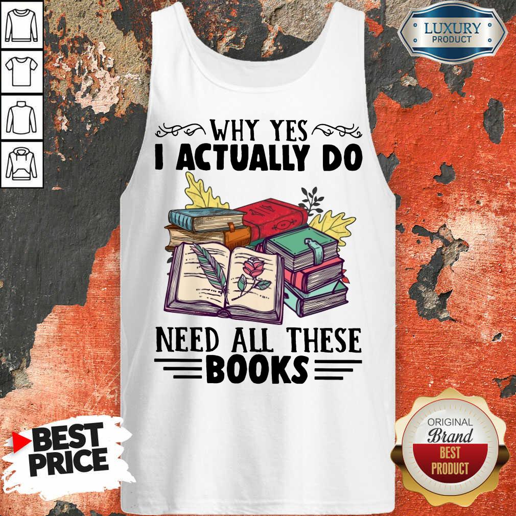 Happy Why Yes I Actually Do Need All There Book Shirt - Image 4