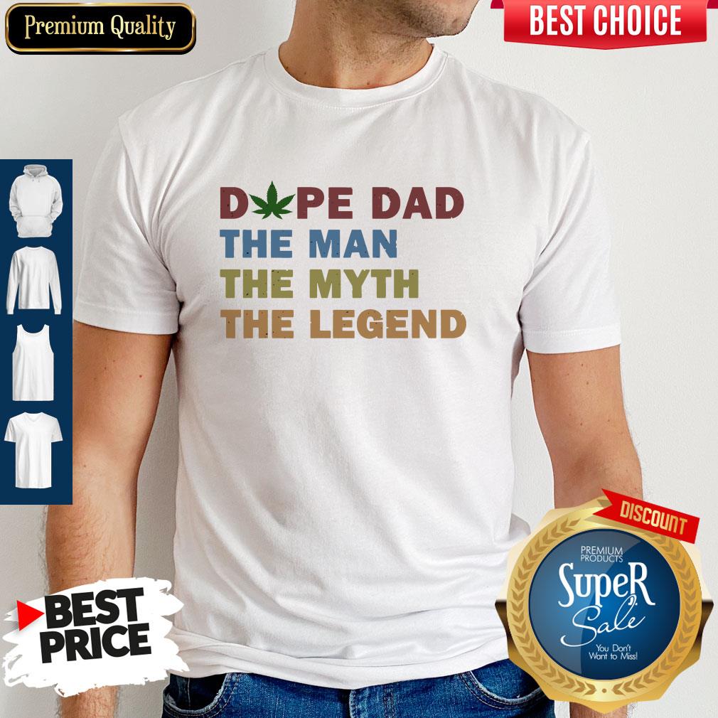 Nice Fathers Day Dope Dad The Man The Myth The Legend Shirt