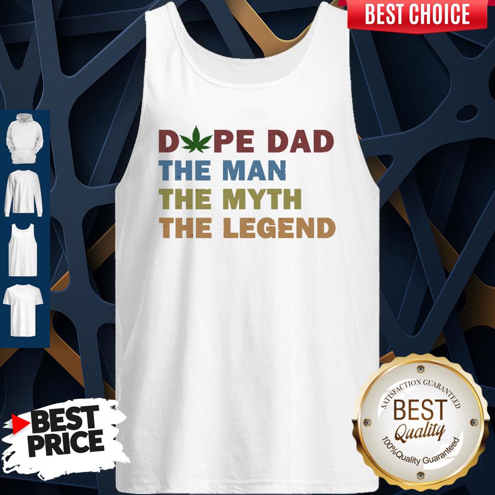 Nice Fathers Day Dope Dad The Man The Myth The Legend Shirt - Image 3