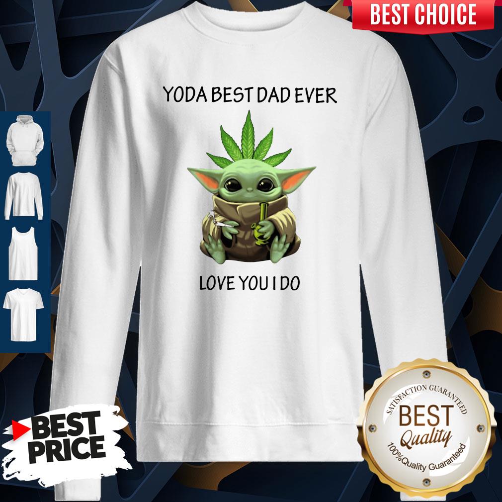Nice Weed Baby Yoda Best Dad Ever Love You I Do Shirt - Image 5
