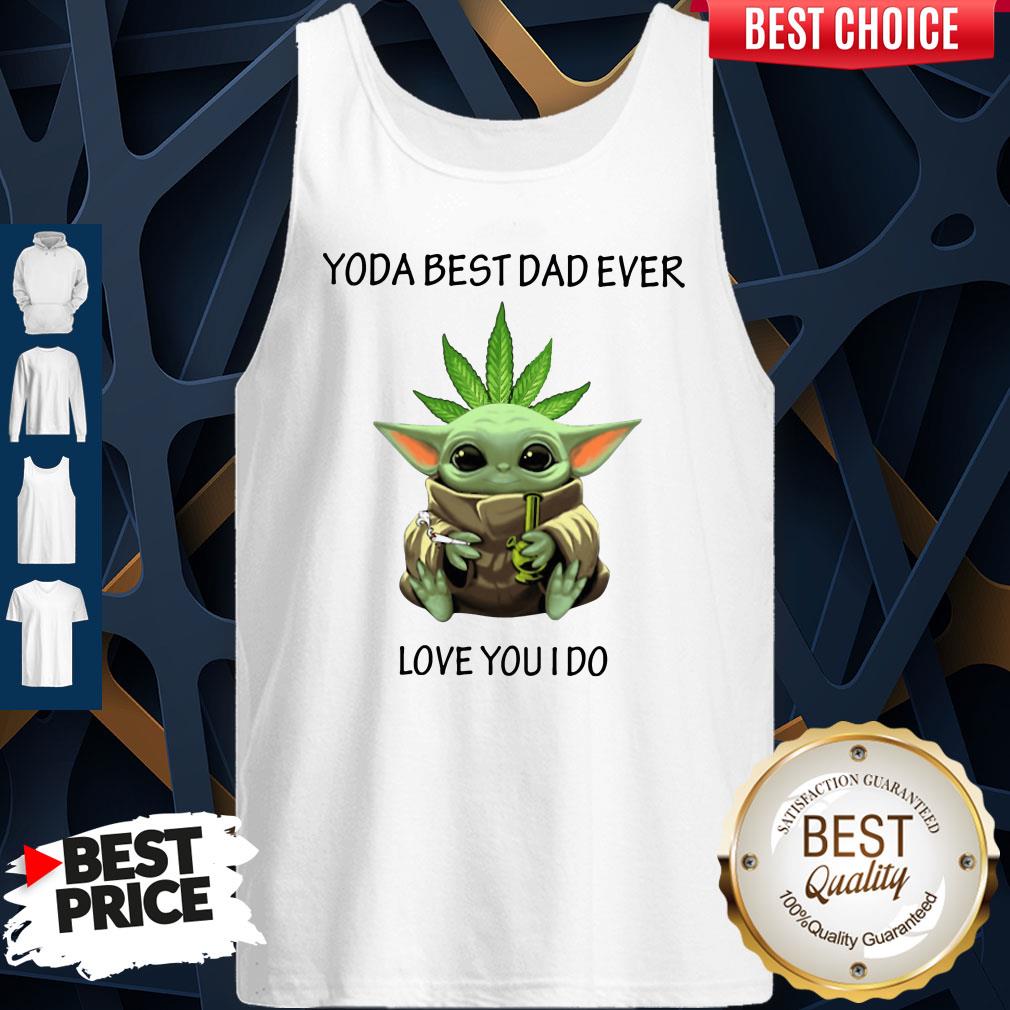 Nice Weed Baby Yoda Best Dad Ever Love You I Do Shirt - Image 4