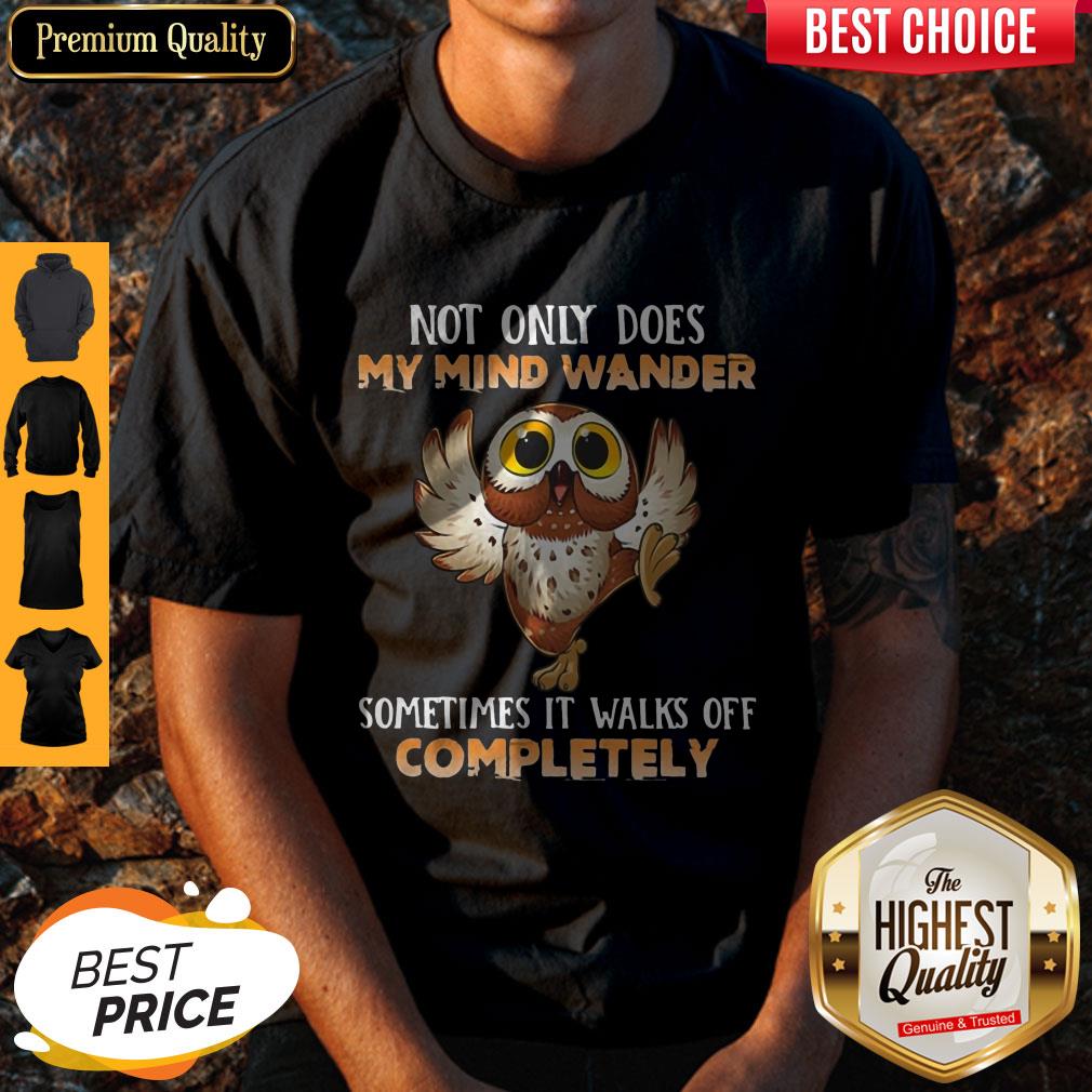 Owl Not Only Does My Mind Wander Sometimes It Walks Off Completely Shirt