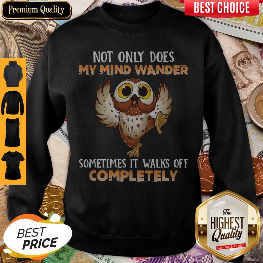 Owl Not Only Does My Mind Wander Sometimes It Walks Off Completely Shirt - Image 5