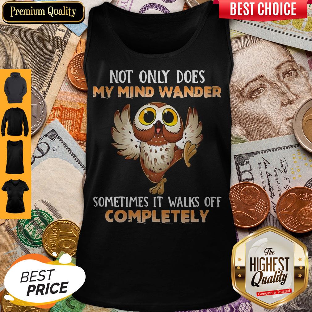 Owl Not Only Does My Mind Wander Sometimes It Walks Off Completely Shirt - Image 4