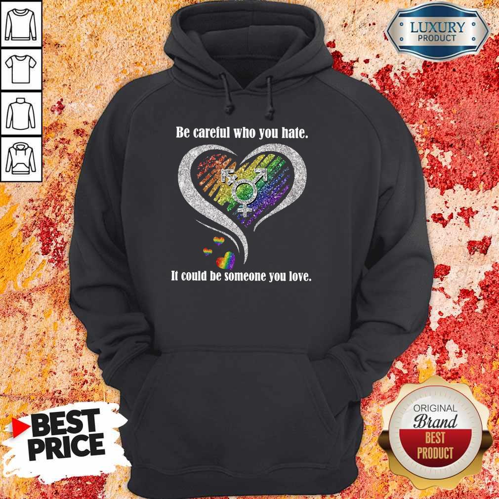 Be Careful Who You Hate It Could Be Someone You Love Shirt - Image 3