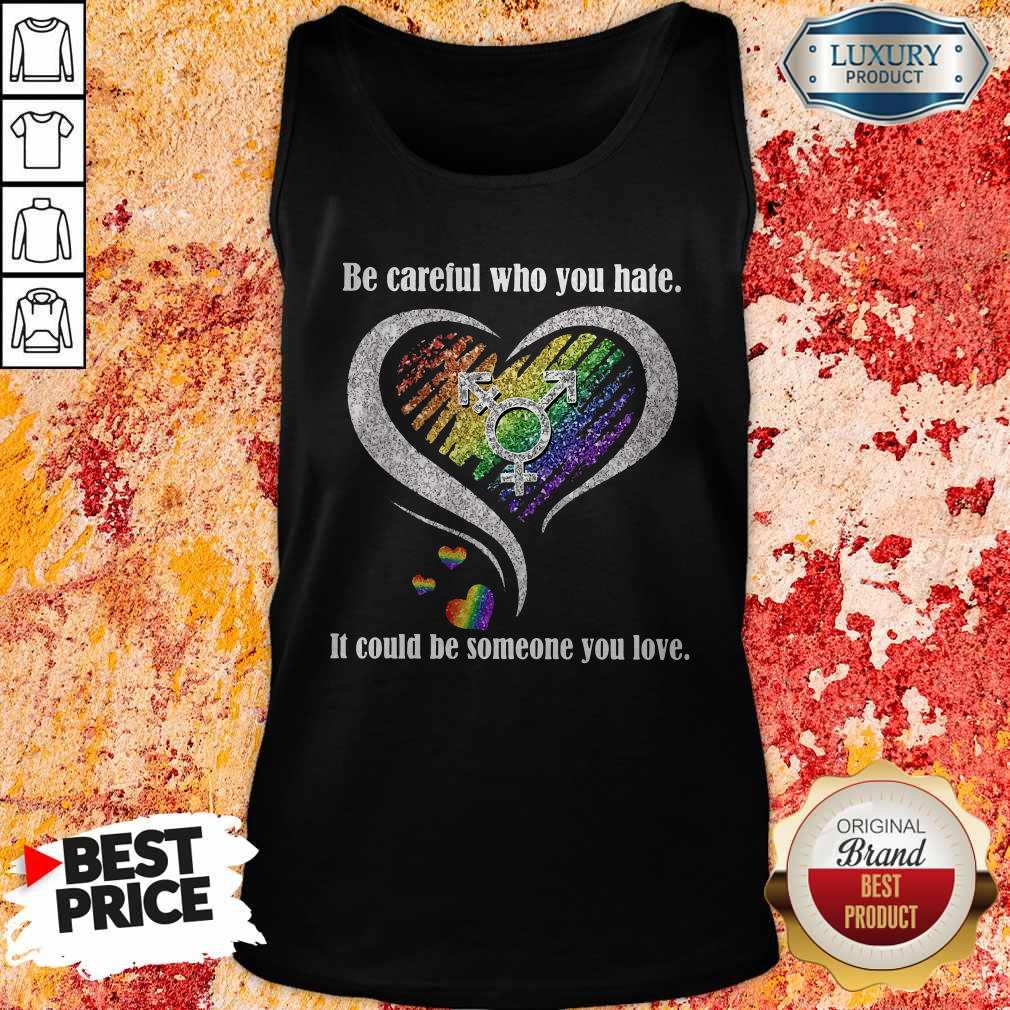 Be Careful Who You Hate It Could Be Someone You Love Shirt - Image 4