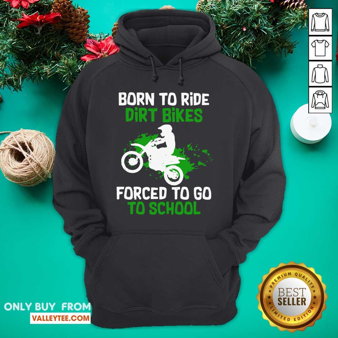 Beautiful Born To Ride Dirt Bikes Forced To Go To School Shirt - Image 3
