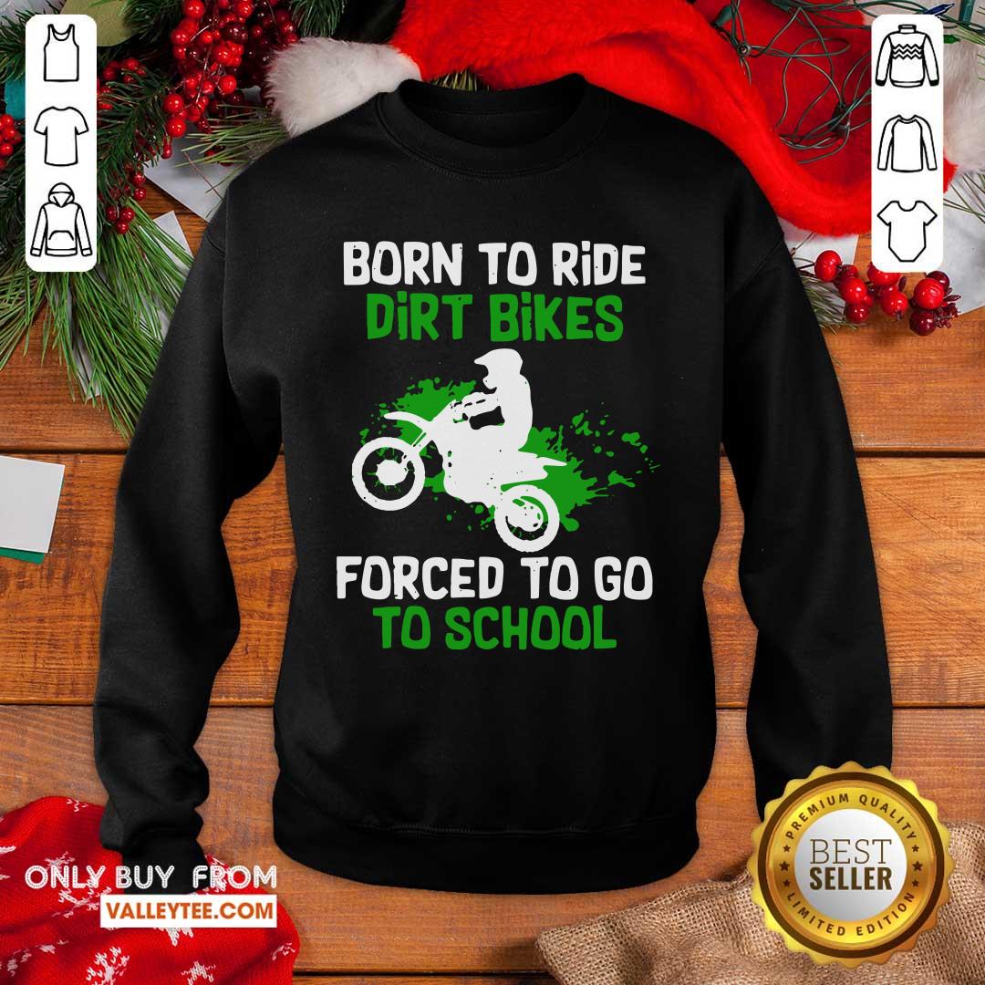Beautiful Born To Ride Dirt Bikes Forced To Go To School Shirt - Image 2