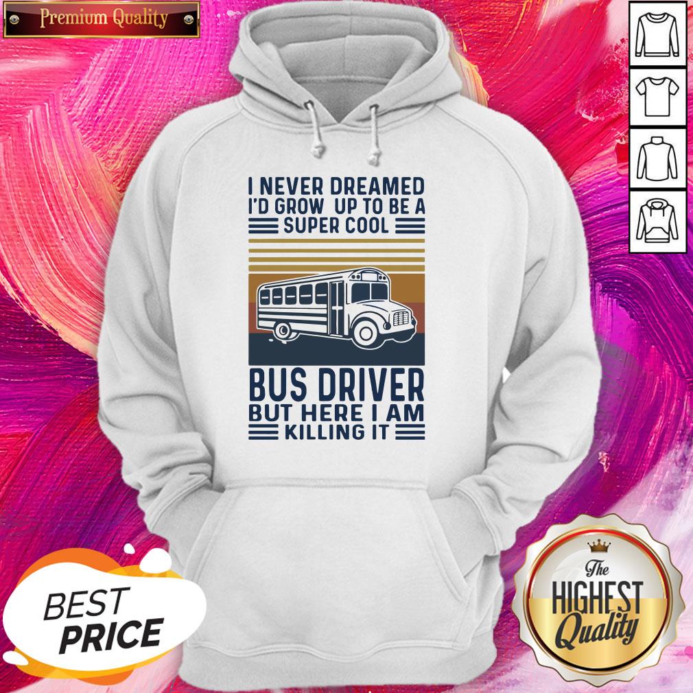 I Never Dreamed I’d Grow Up To Be A Super Cool Bus Driver But Here I Am Killing It Vintage Shirt - Image 5