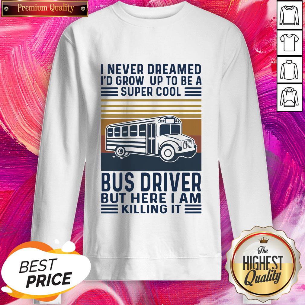 I Never Dreamed I’d Grow Up To Be A Super Cool Bus Driver But Here I Am Killing It Vintage Shirt - Image 4