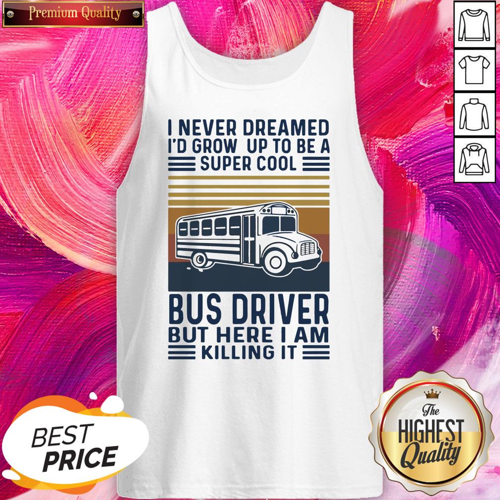 I Never Dreamed I’d Grow Up To Be A Super Cool Bus Driver But Here I Am Killing It Vintage Shirt - Image 3