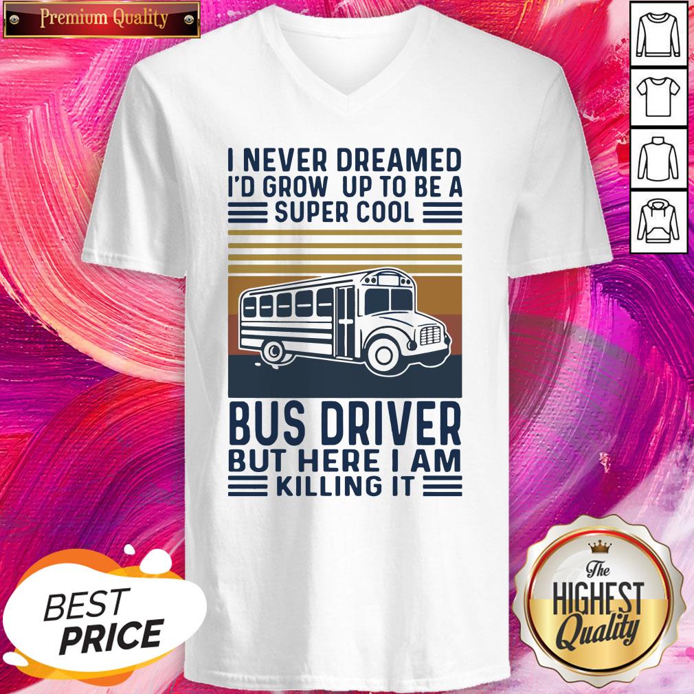 I Never Dreamed I’d Grow Up To Be A Super Cool Bus Driver But Here I Am Killing It Vintage Shirt - Image 2
