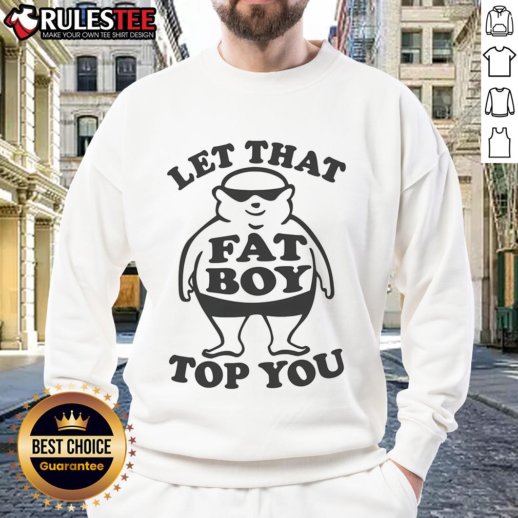 Funny Let That Fat Boy Top You T-Shirt - Image 5