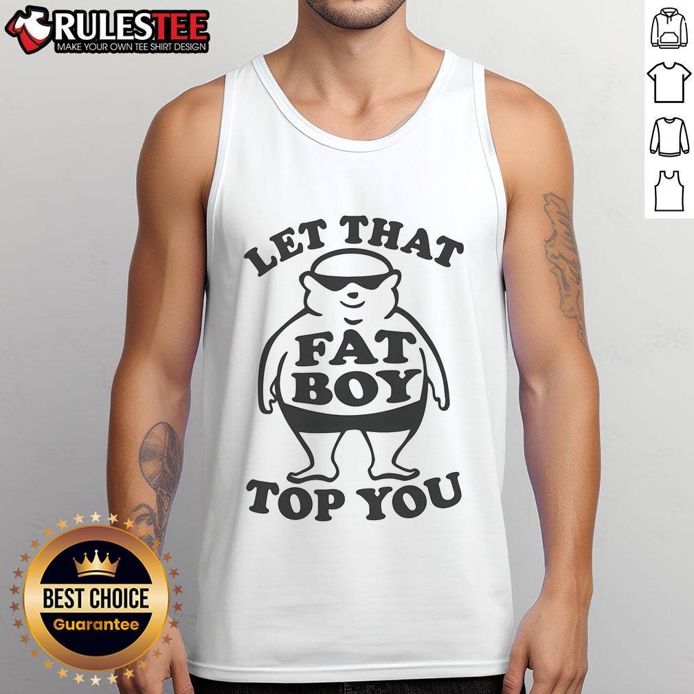 Funny Let That Fat Boy Top You T-Shirt - Image 4