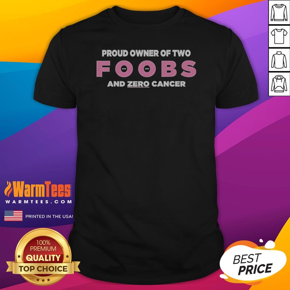 Awesome Proud Owner Of Two Foobs And Zero Cancer Shirt