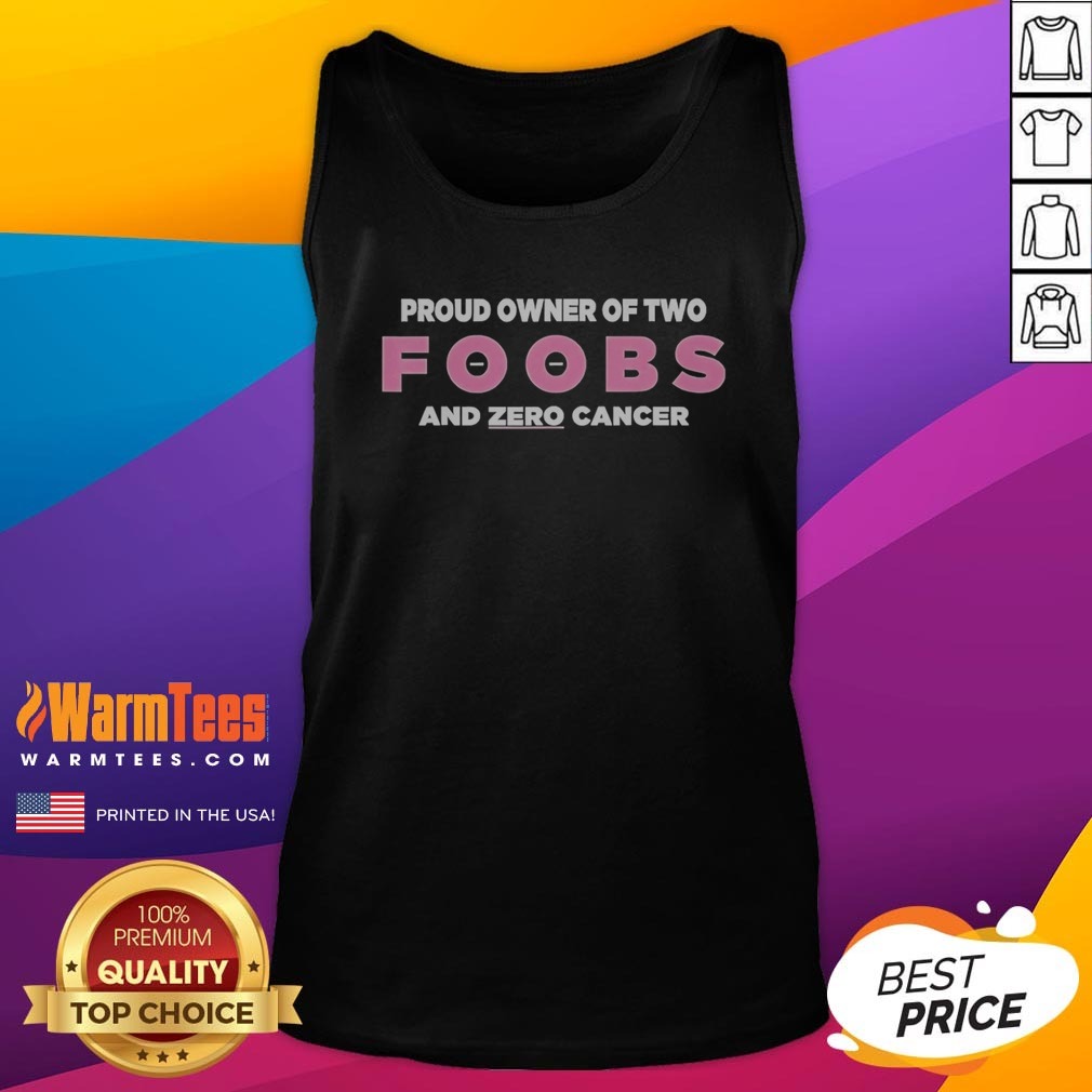 Awesome Proud Owner Of Two Foobs And Zero Cancer Shirt - Image 5