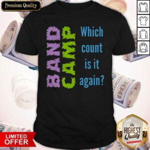 Funny Band Camp Which Count Is It Again Shirt