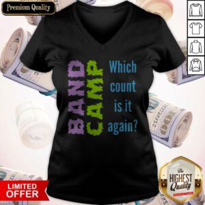 Alternative view of Funny Band Camp Which Count Is It Again Shirt