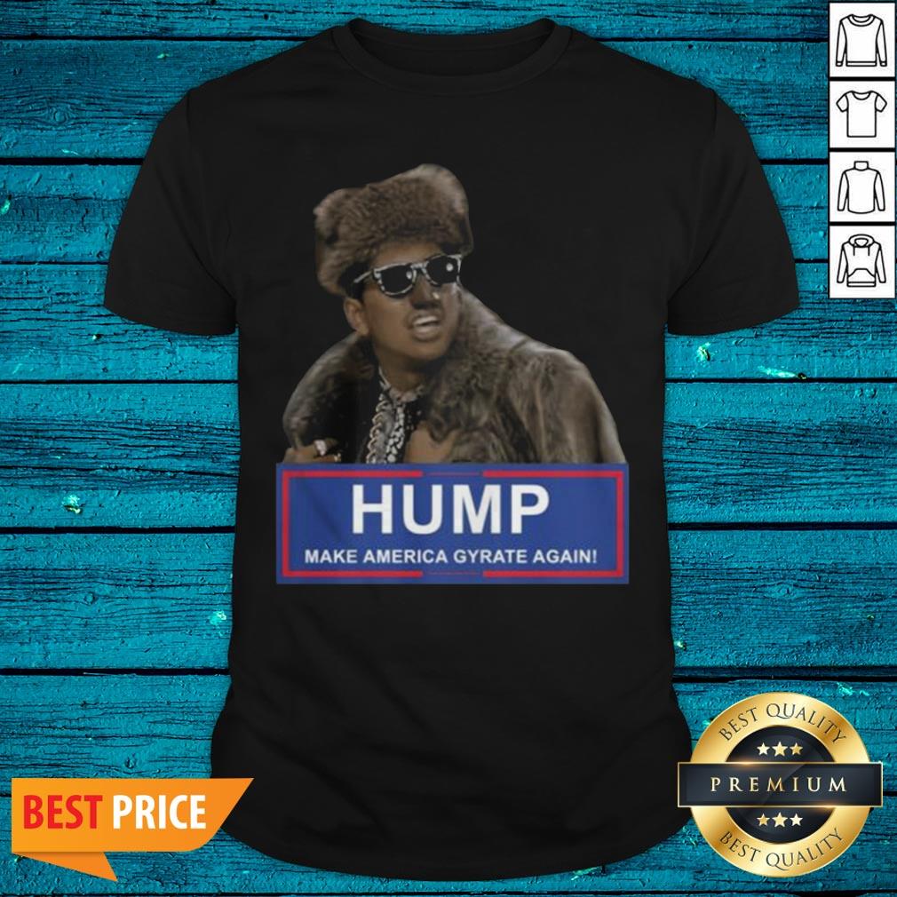 Humpty Dance Hump Make America Gyrate Again Shirt