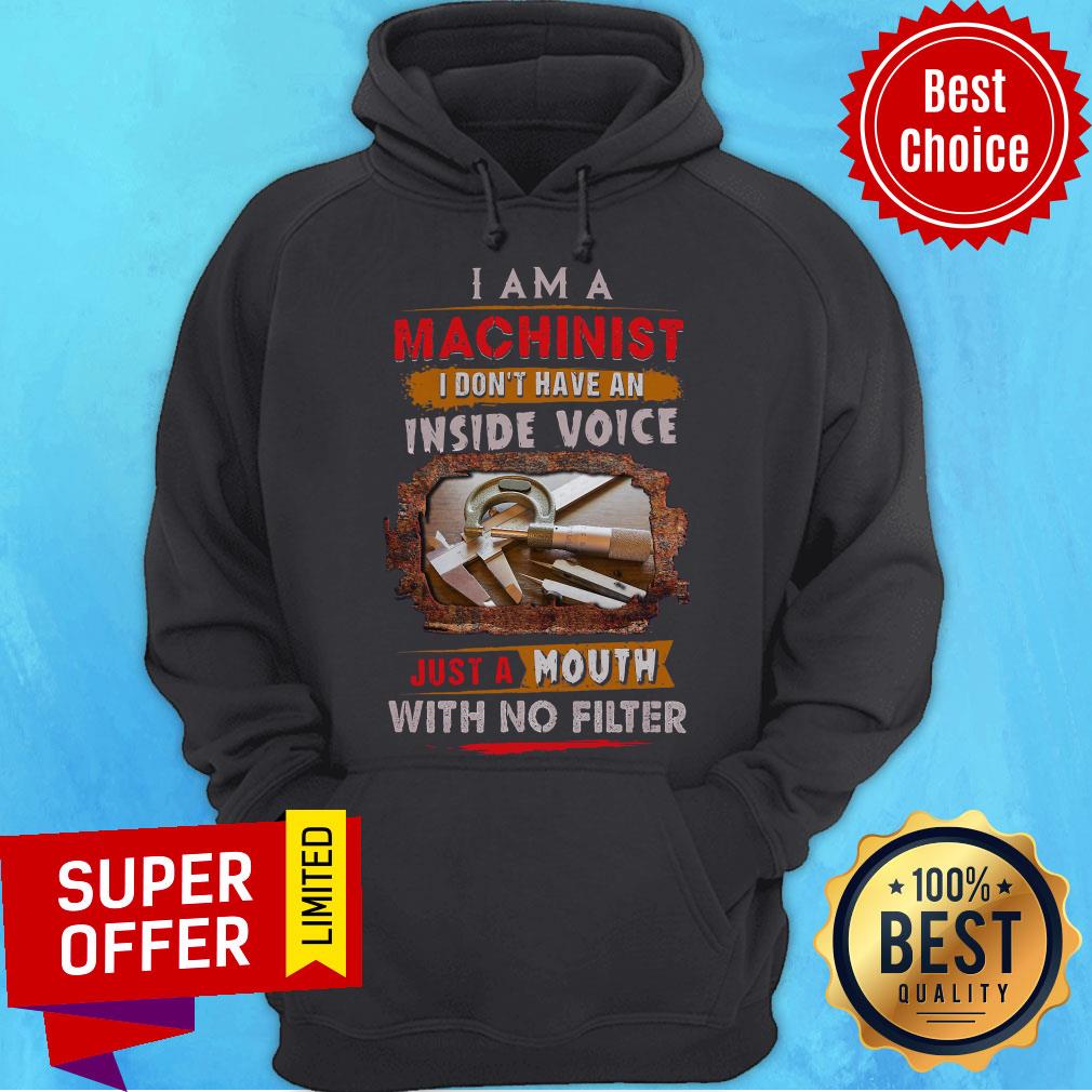 I Am Machinist I Don’t Have An Inside Voice Just A Mouth With No Filter Shirt - Image 3