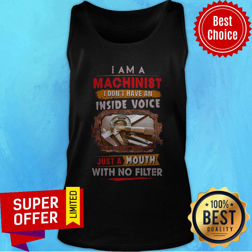 I Am Machinist I Don’t Have An Inside Voice Just A Mouth With No Filter Shirt - Image 5