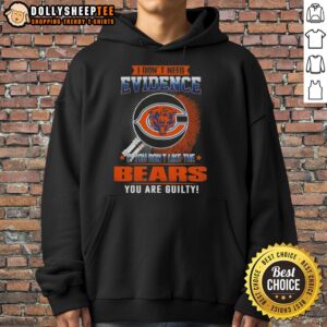 Alternative view of Original I Don't Need Evidence If You Don't Like The Chicago Bears You Are Guilty T-Shirt