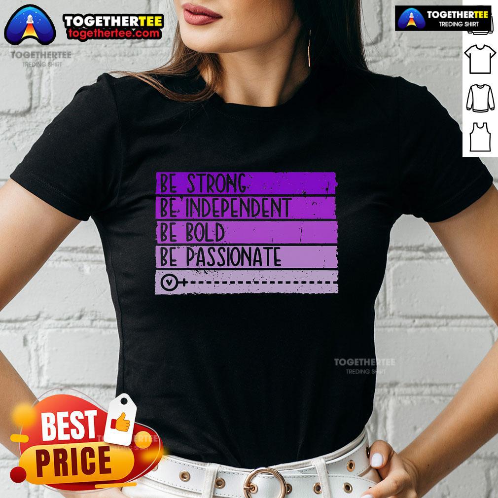 Top Be Strong Be Independent Be Bold Be Passionate Women's Empowerment T-Shirt - Image 3