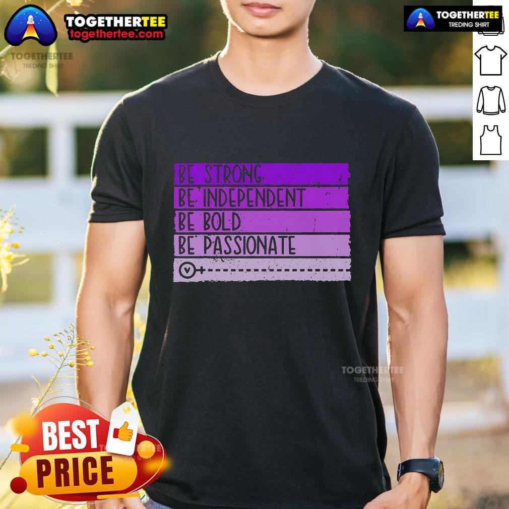 Top Be Strong Be Independent Be Bold Be Passionate Women's Empowerment T-Shirt