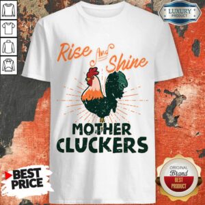 Chicken Rise And Shine Mother Cluckers Shirt