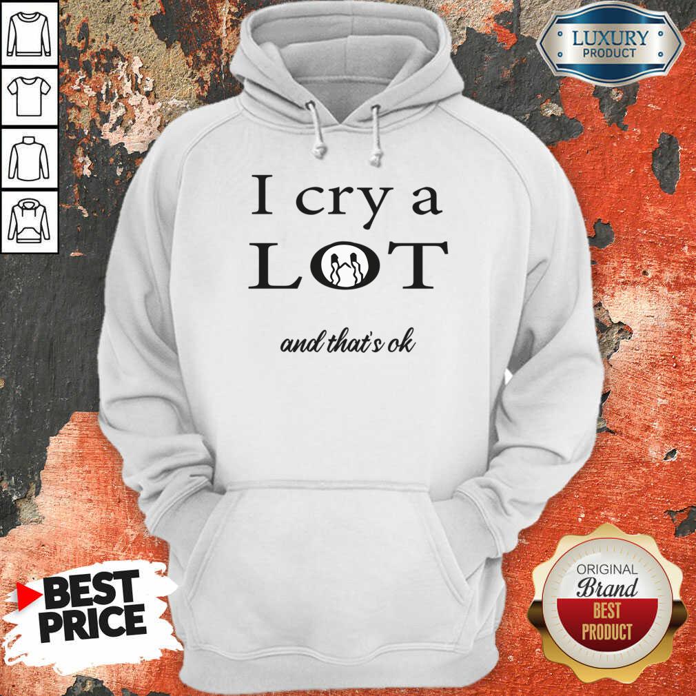 I Cry A Lot And That's Ok Shirt - Image 4
