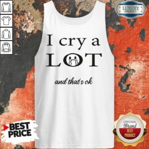 Alternative view of I Cry A Lot And That's Ok Shirt