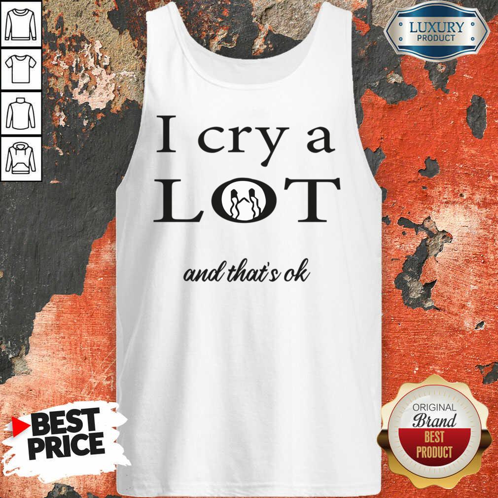 I Cry A Lot And That's Ok Shirt - Image 2